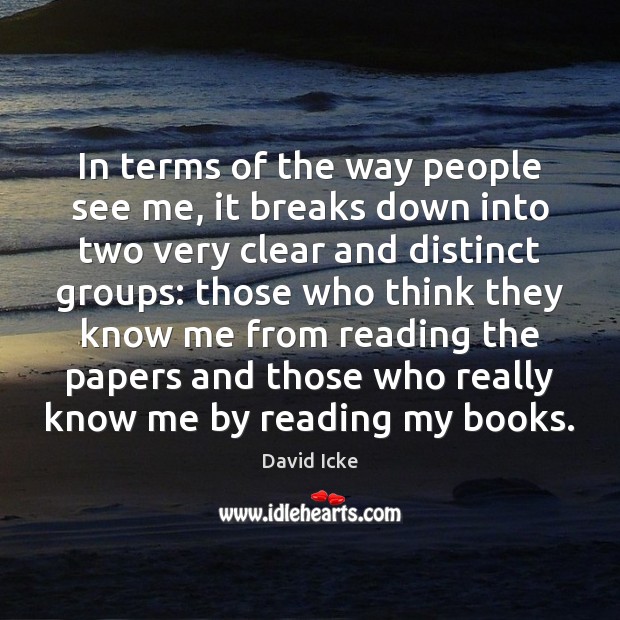 In terms of the way people see me, it breaks down into David Icke Picture Quote