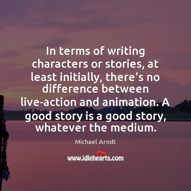 In terms of writing characters or stories, at least initially, there’s no Image