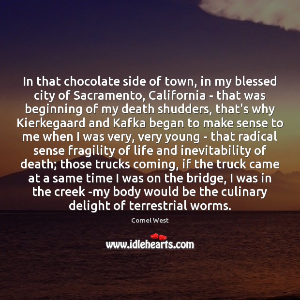 In that chocolate side of town, in my blessed city of Sacramento, Cornel West Picture Quote