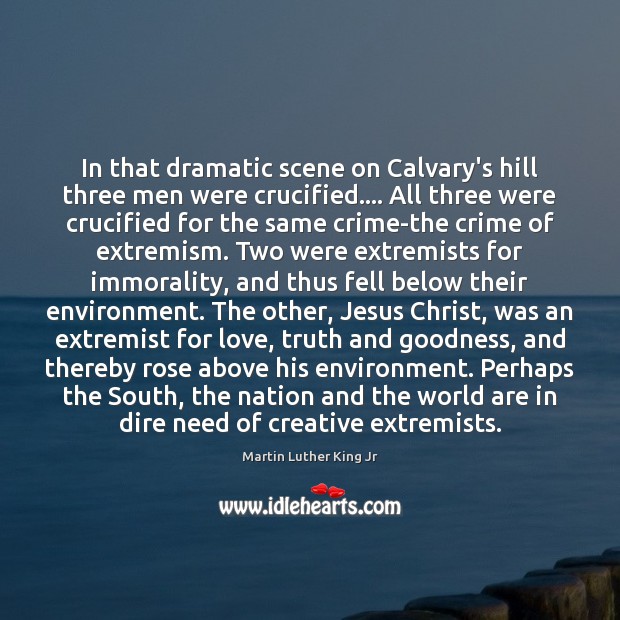 In that dramatic scene on Calvary’s hill three men were crucified…. All Image