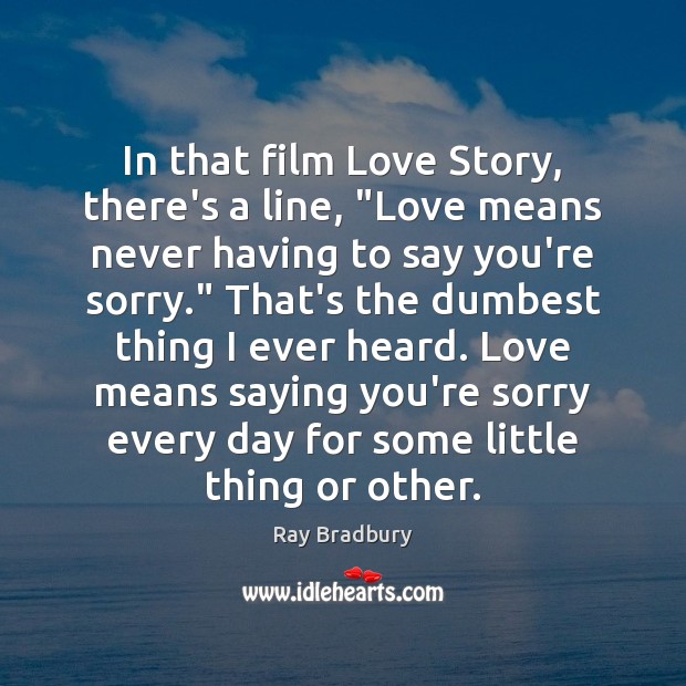 In that film Love Story, there’s a line, “Love means never having Image