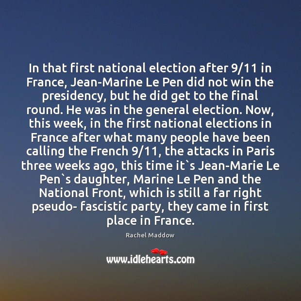 In that first national election after 9/11 in France, Jean-Marine Le Pen did Rachel Maddow Picture Quote