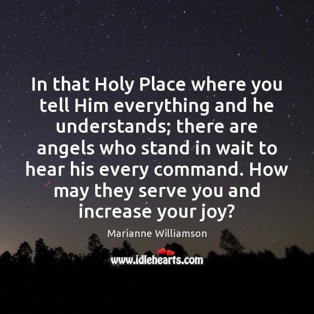 In that Holy Place where you tell Him everything and he understands; Image