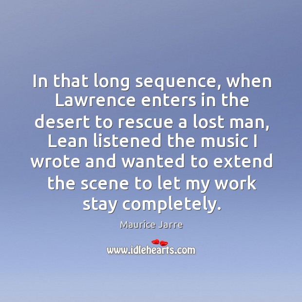 In that long sequence, when lawrence enters in the desert to rescue a lost man Maurice Jarre Picture Quote
