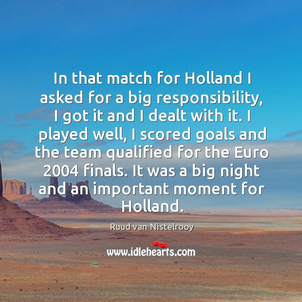 In that match for holland I asked for a big responsibility Ruud van Nistelrooy Picture Quote