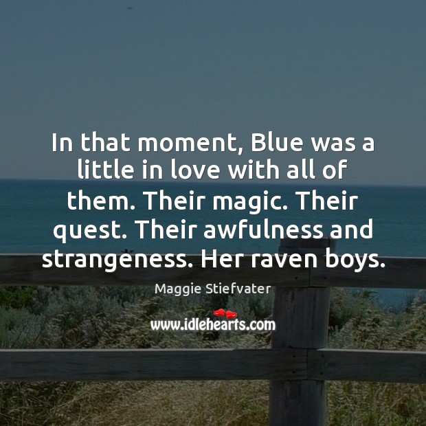 In that moment, Blue was a little in love with all of Maggie Stiefvater Picture Quote