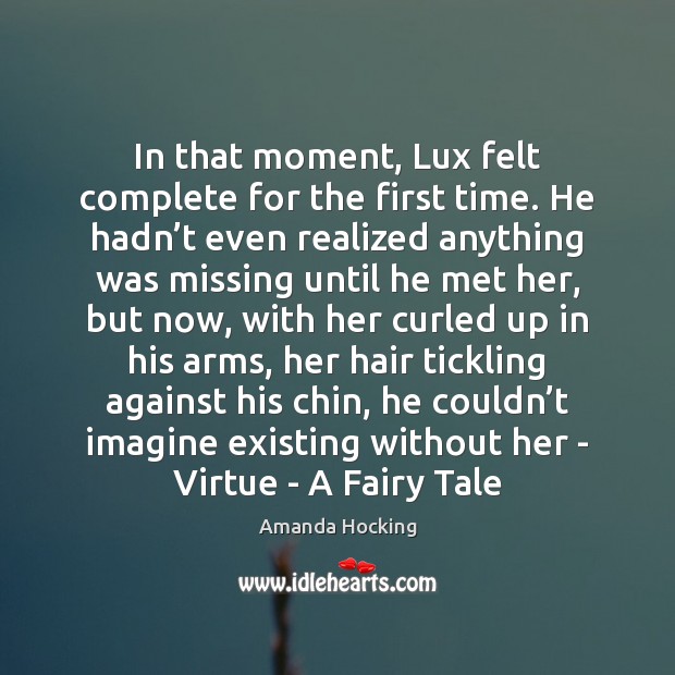 In that moment, Lux felt complete for the first time. He hadn’ Amanda Hocking Picture Quote