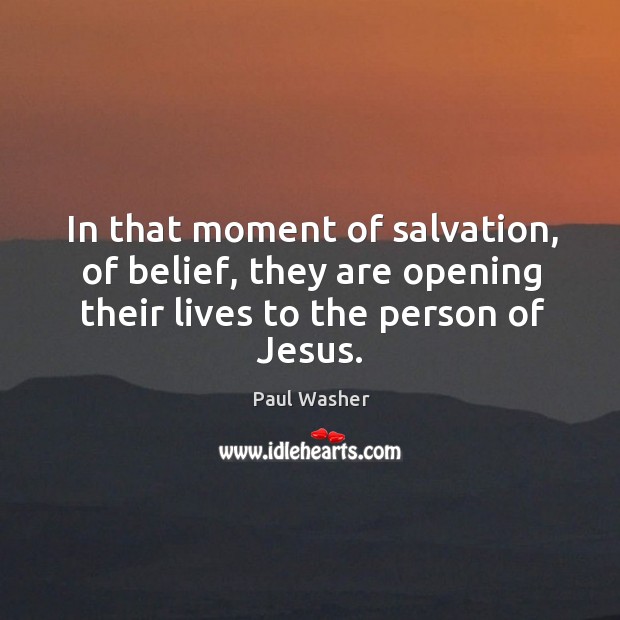 In that moment of salvation, of belief, they are opening their lives Image