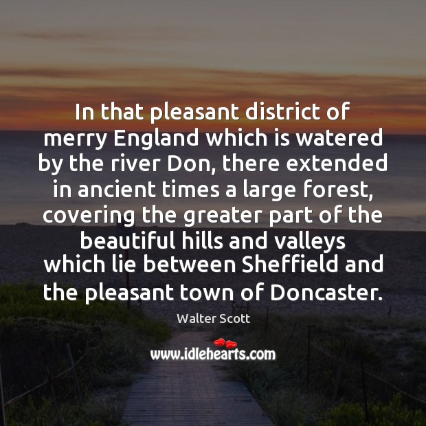 In that pleasant district of merry England which is watered by the Walter Scott Picture Quote