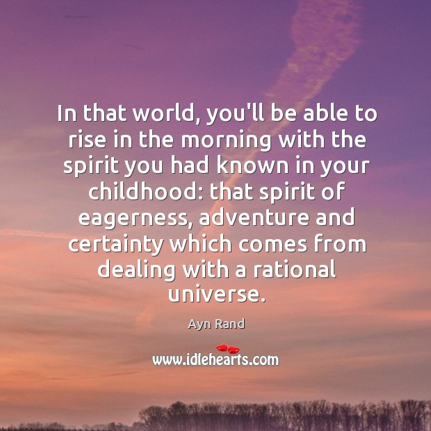 In that world, you’ll be able to rise in the morning with Ayn Rand Picture Quote