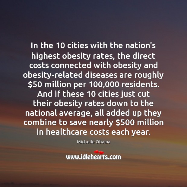 In the 10 cities with the nation’s highest obesity rates, the direct costs Michelle Obama Picture Quote