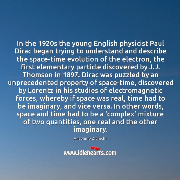 In the 1920s the young English physicist Paul Dirac began trying to Antonino Zichichi Picture Quote