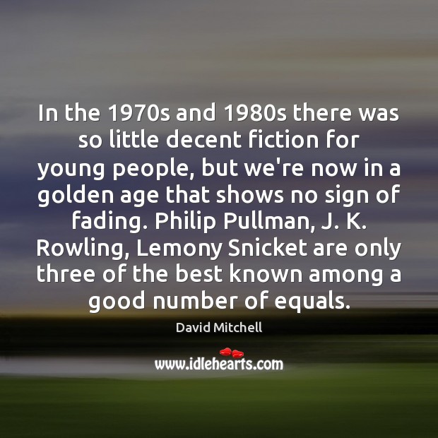 In the 1970s and 1980s there was so little decent fiction for David Mitchell Picture Quote