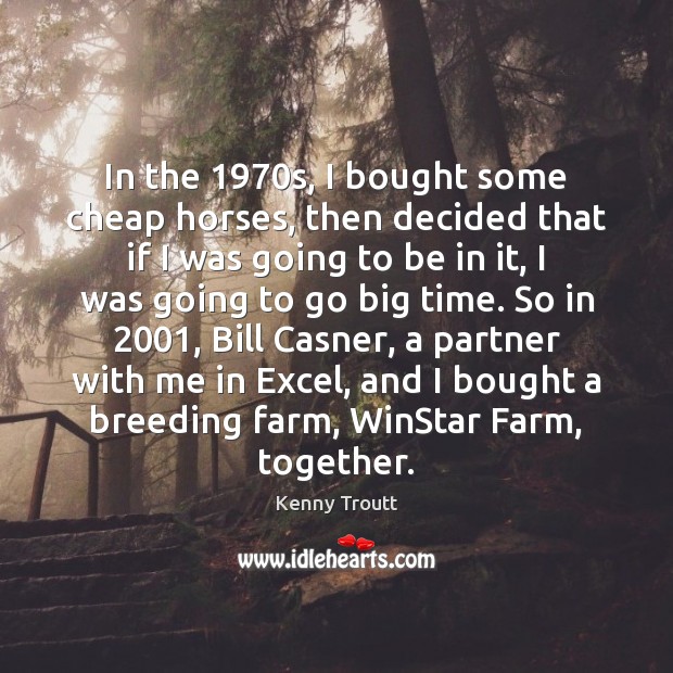 In the 1970s, I bought some cheap horses, then decided that if Farm Quotes Image
