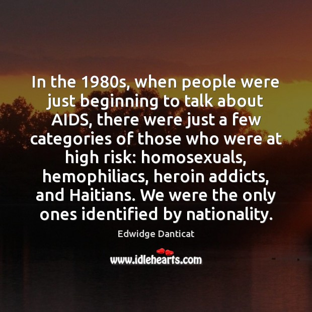 In the 1980s, when people were just beginning to talk about AIDS, Edwidge Danticat Picture Quote