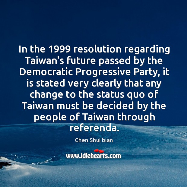 In the 1999 resolution regarding Taiwan’s future passed by the Democratic Progressive Party, Image
