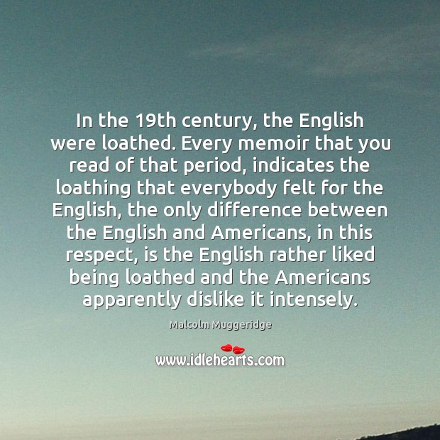 In the 19th century, the English were loathed. Every memoir that you Image