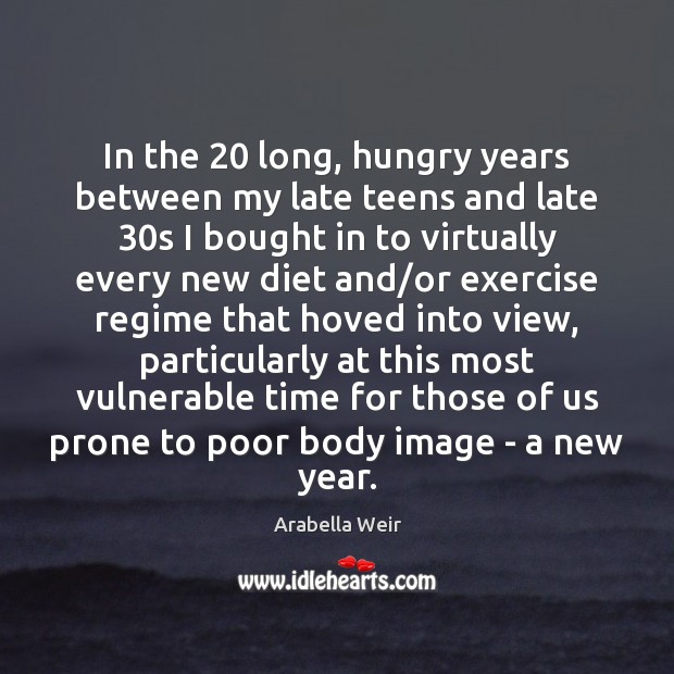 In the 20 long, hungry years between my late teens and late 30s Exercise Quotes Image