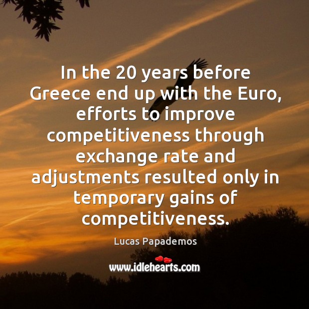 In the 20 years before greece end up with the euro Lucas Papademos Picture Quote