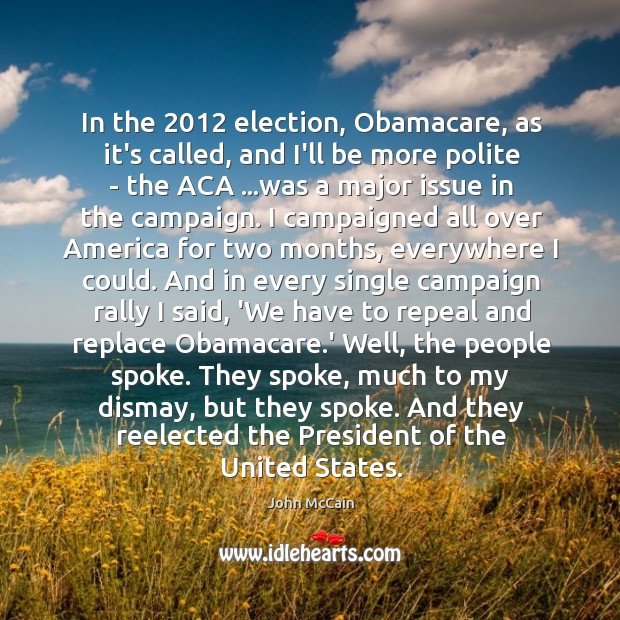 In the 2012 election, Obamacare, as it’s called, and I’ll be more polite Image