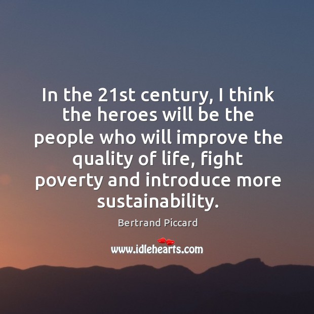 In the 21st century, I think the heroes will be the people Image