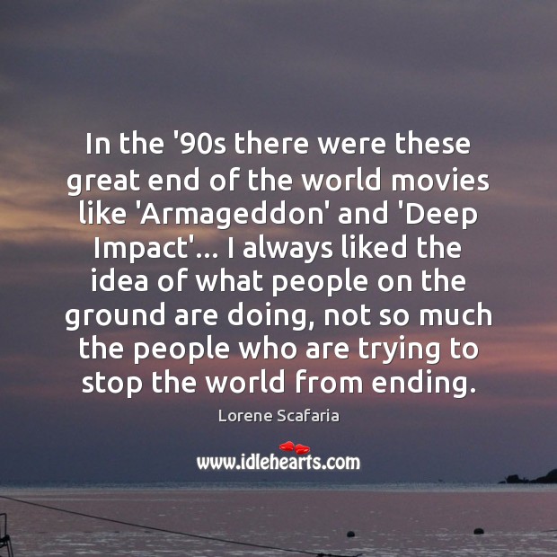 In the ’90s there were these great end of the world Lorene Scafaria Picture Quote
