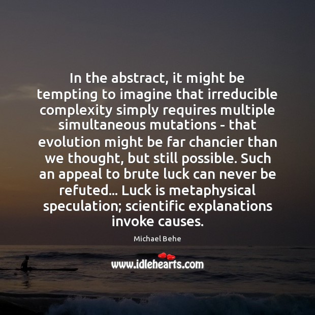 In the abstract, it might be tempting to imagine that irreducible complexity Michael Behe Picture Quote