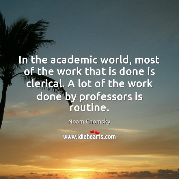 In the academic world, most of the work that is done is 