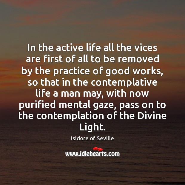 In the active life all the vices are first of all to Isidore of Seville Picture Quote