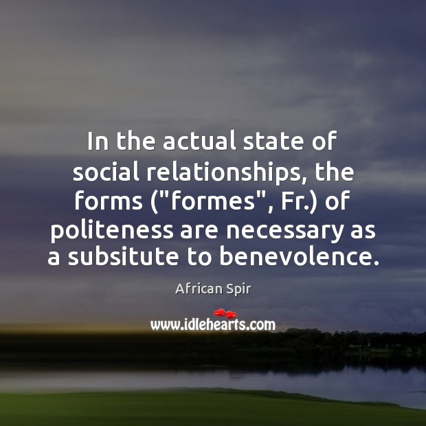 In the actual state of social relationships, the forms (“formes”, Fr.) of African Spir Picture Quote
