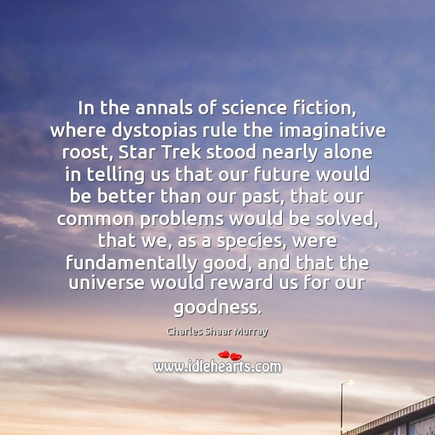 In the annals of science fiction, where dystopias rule the imaginative roost, Charles Shaar Murray Picture Quote