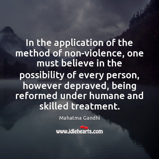 In the application of the method of non-violence, one must believe in Mahatma Gandhi Picture Quote