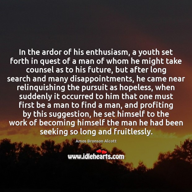 In the ardor of his enthusiasm, a youth set forth in quest 
