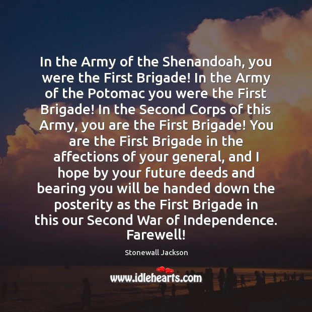 In the Army of the Shenandoah, you were the First Brigade! In Stonewall Jackson Picture Quote