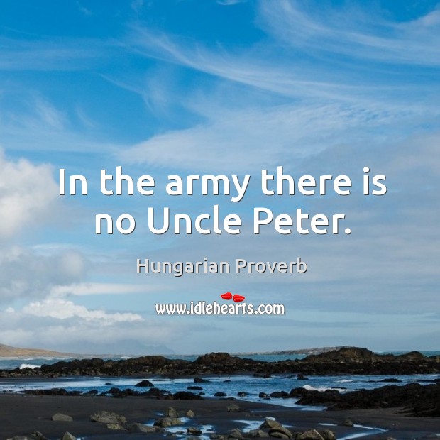 In the army there is no uncle peter. Image