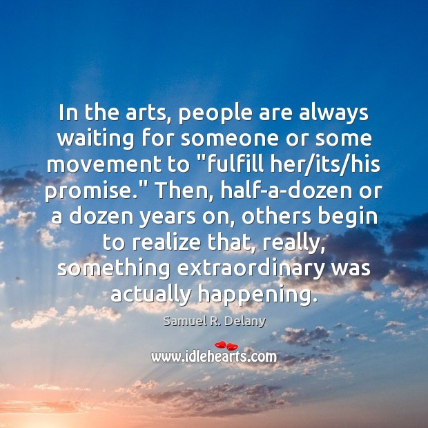 In the arts, people are always waiting for someone or some movement Image