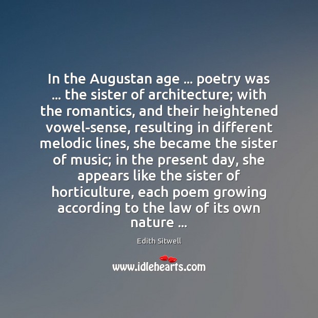 In the Augustan age … poetry was … the sister of architecture; with the Edith Sitwell Picture Quote