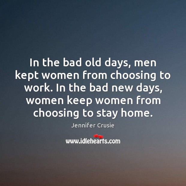In the bad old days, men kept women from choosing to work. Jennifer Crusie Picture Quote