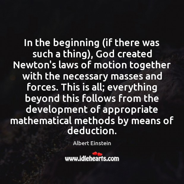 In the beginning (if there was such a thing), God created Newton’s Albert Einstein Picture Quote