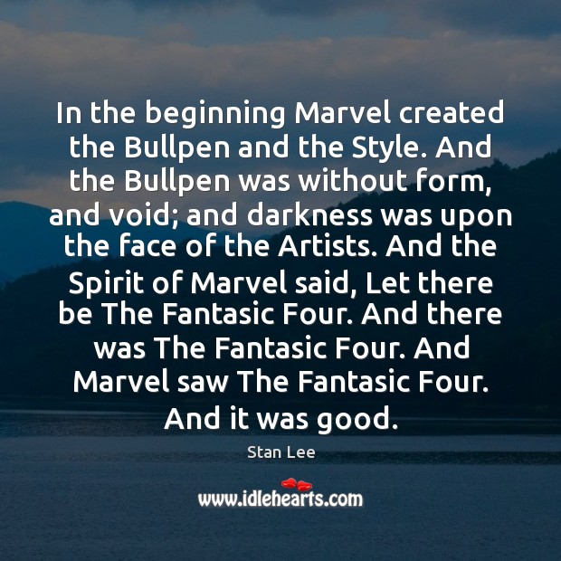 In the beginning Marvel created the Bullpen and the Style. And the Stan Lee Picture Quote