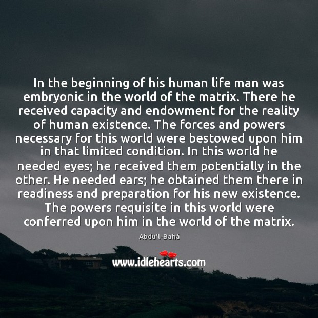 In the beginning of his human life man was embryonic in the Abdu’l-Bahá Picture Quote