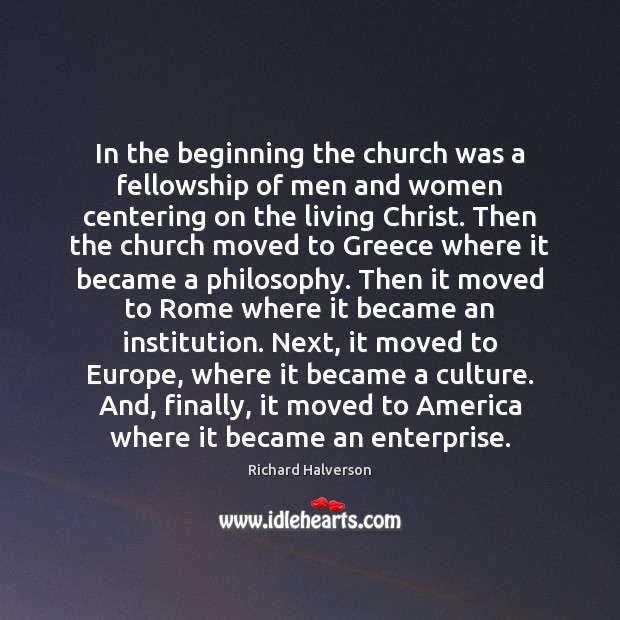 In the beginning the church was a fellowship of men and women Richard Halverson Picture Quote