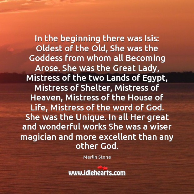 In the beginning there was Isis: Oldest of the Old, She was Merlin Stone Picture Quote