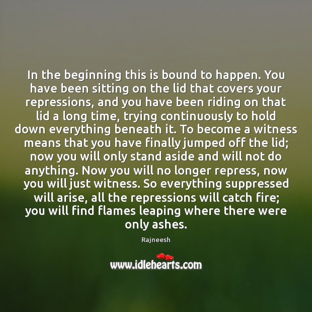 In the beginning this is bound to happen. You have been sitting Rajneesh Picture Quote