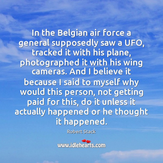 In the Belgian air force a general supposedly saw a UFO, tracked Robert Stack Picture Quote