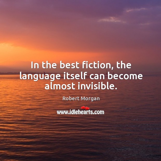 In the best fiction, the language itself can become almost invisible. Image
