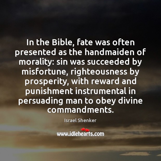 In the Bible, fate was often presented as the handmaiden of morality: Israel Shenker Picture Quote