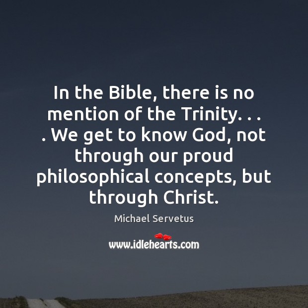In the Bible, there is no mention of the Trinity. . . . We get Image