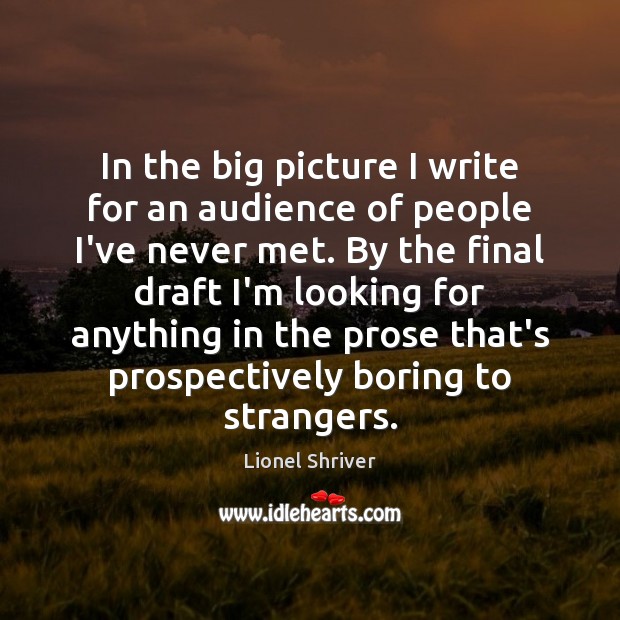 In the big picture I write for an audience of people I’ve Image
