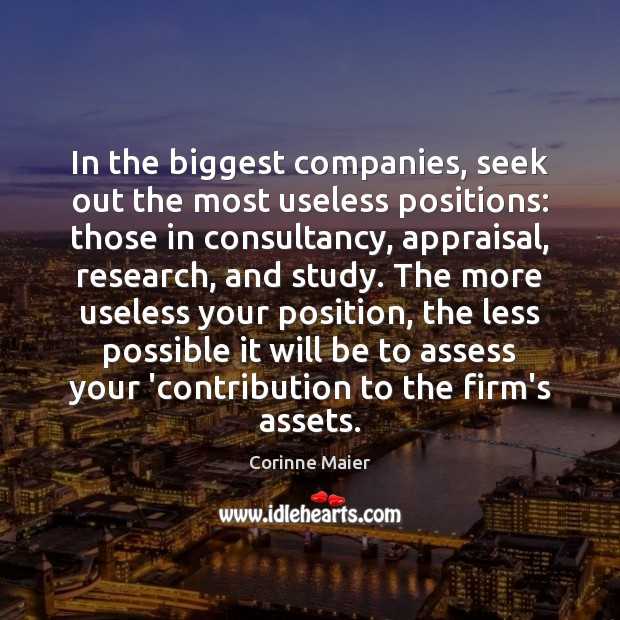 In the biggest companies, seek out the most useless positions: those in Corinne Maier Picture Quote